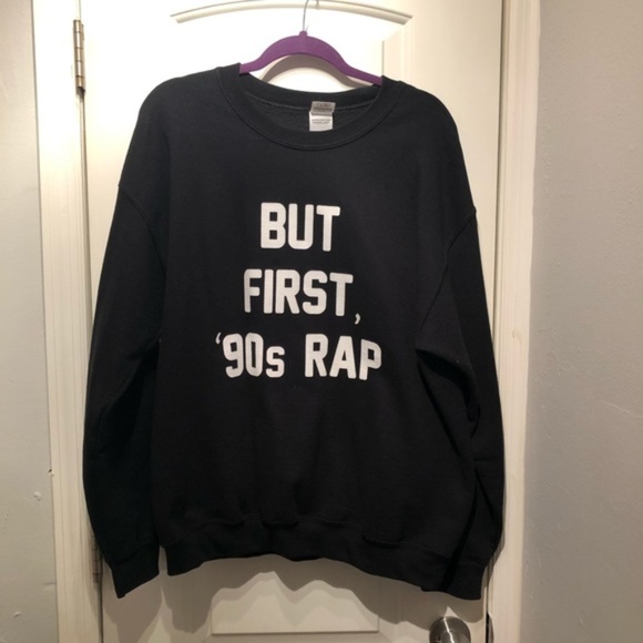 Sweaters - But First 90s Rap Sweatshirt